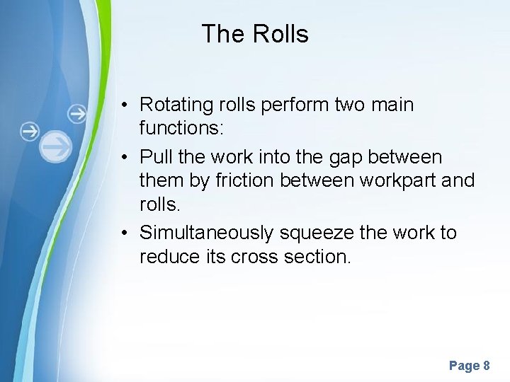 The Rolls • Rotating rolls perform two main functions: • Pull the work into