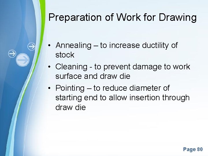 Preparation of Work for Drawing • Annealing – to increase ductility of stock •