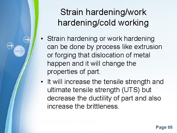 Strain hardening/work hardening/cold working • Strain hardening or work hardening can be done by