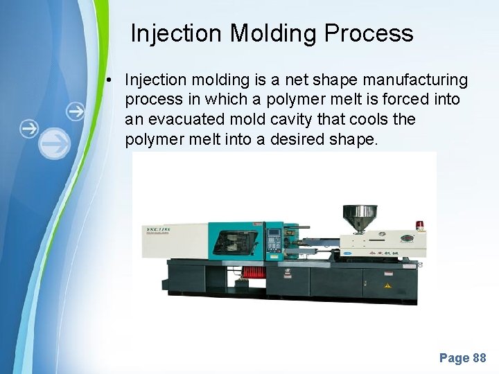 Injection Molding Process • Injection molding is a net shape manufacturing process in which