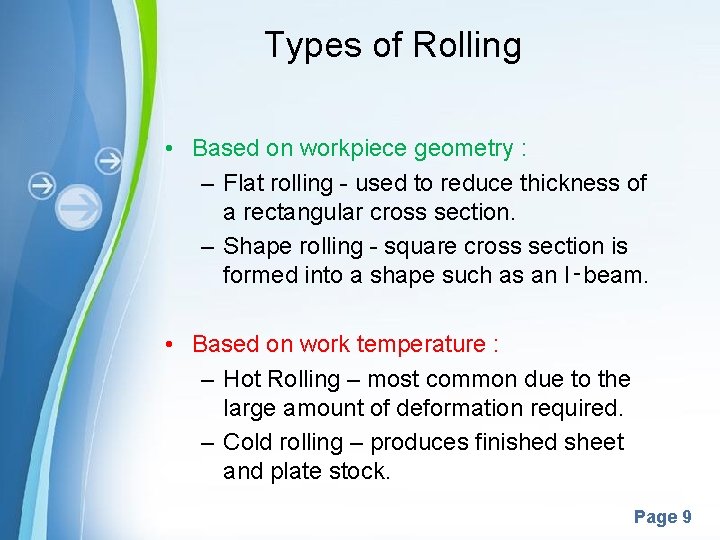 Types of Rolling • Based on workpiece geometry : – Flat rolling - used