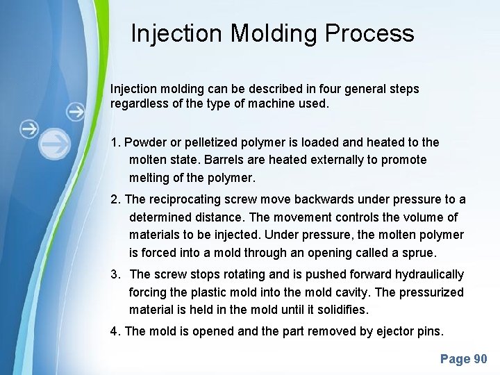 Injection Molding Process Injection molding can be described in four general steps regardless of