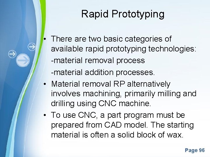 Rapid Prototyping • There are two basic categories of available rapid prototyping technologies: -material