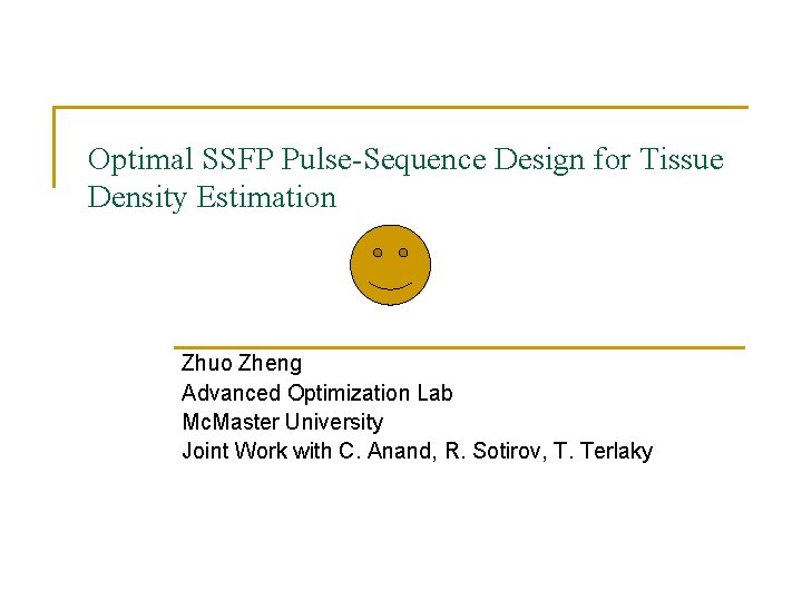 Optimal SSFP Pulse-Sequence Design for Tissue Density Estimation Zhuo Zheng Advanced Optimization Lab Mc.