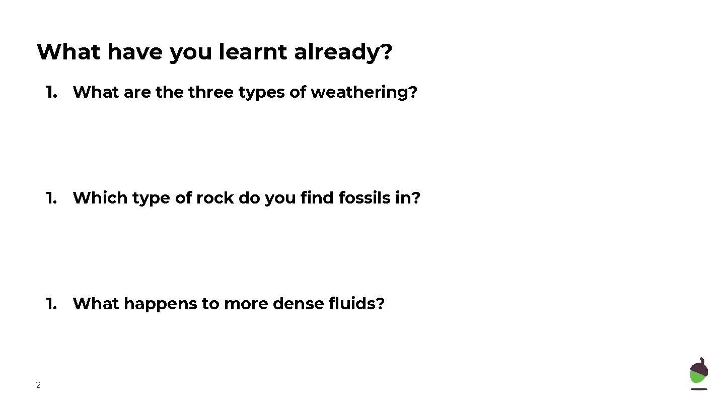 What have you learnt already? 1. What are three types of weathering? 1. Which What have you learnt already? 1. What are three types of weathering? 1. Which