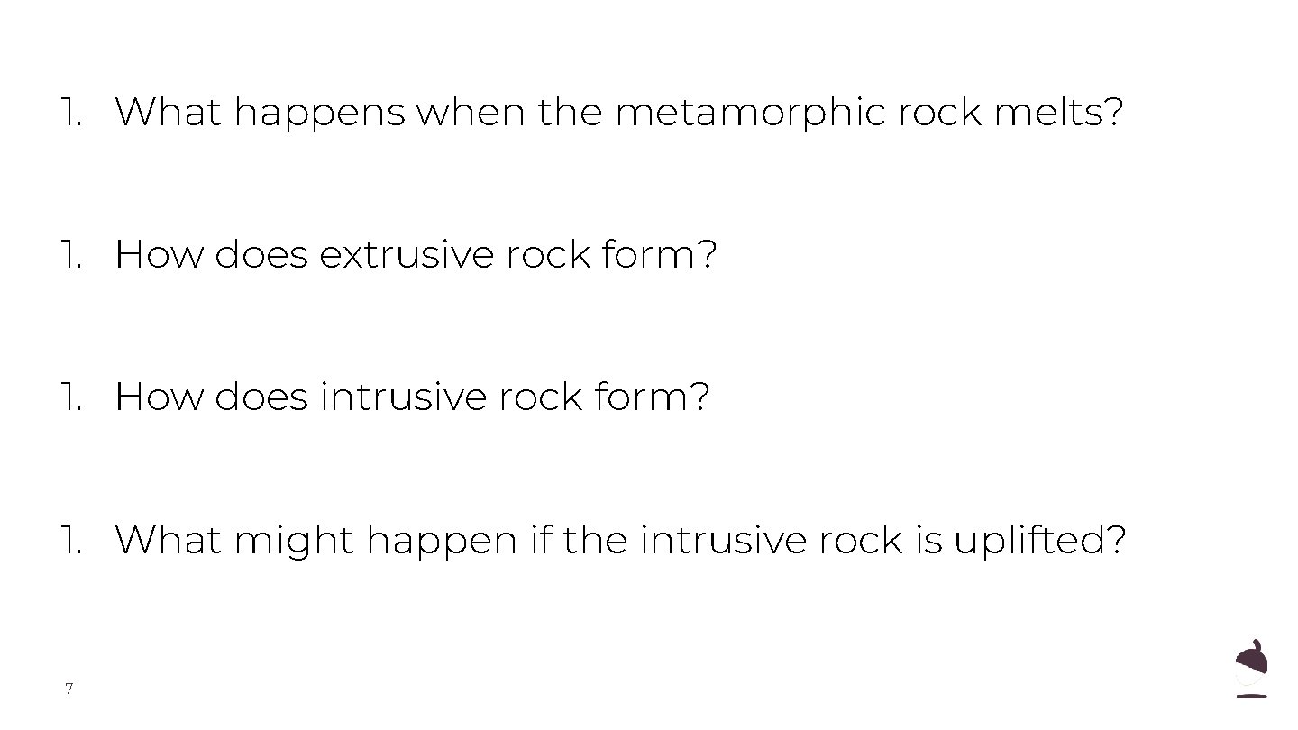 1. What happens when the metamorphic rock melts? 1. How does extrusive rock form? 1. What happens when the metamorphic rock melts? 1. How does extrusive rock form?