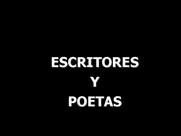 ESCRITORES Y POETAS 