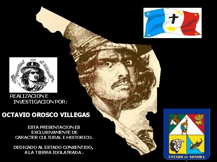 REALIZACION E INVESTIGACION POR: OCTAVIO OROSCO VILLEGAS ESTA PRESENTACION ES EXCLUSIVAMENTE DE CARACTER CULTURAL