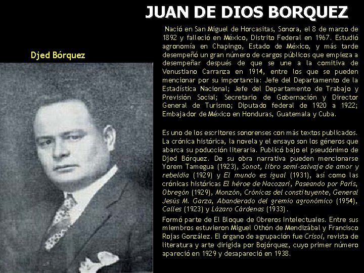 JUAN DE DIOS BORQUEZ Nació en San Miguel de Horcasitas, Sonora, el 8 de