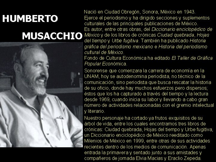 HUMBERTO MUSACCHIO • • Nació en Ciudad Obregón, Sonora, México en 1943. Ejerce el
