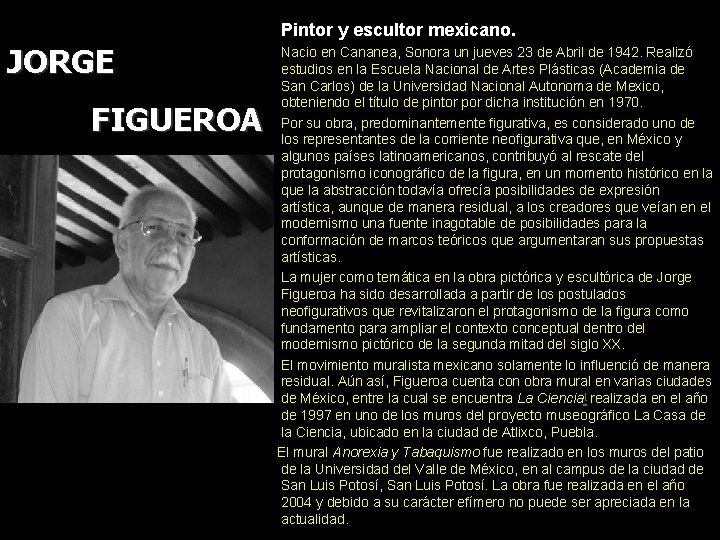 Pintor y escultor mexicano. JORGE FIGUEROA • • • Nacio en Cananea, Sonora un