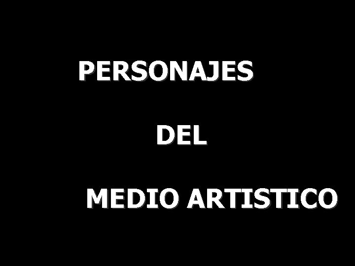 PERSONAJES DEL MEDIO ARTISTICO 