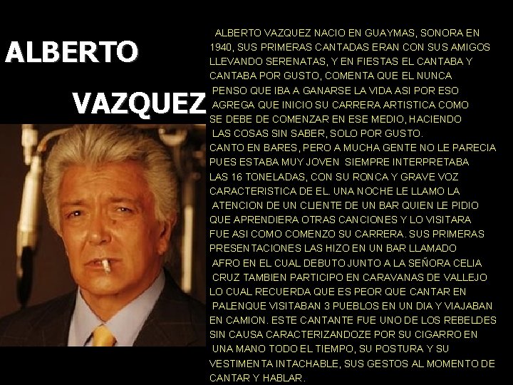 ALBERTO VAZQUEZ NACIO EN GUAYMAS, SONORA EN 1940, SUS PRIMERAS CANTADAS ERAN CON SUS