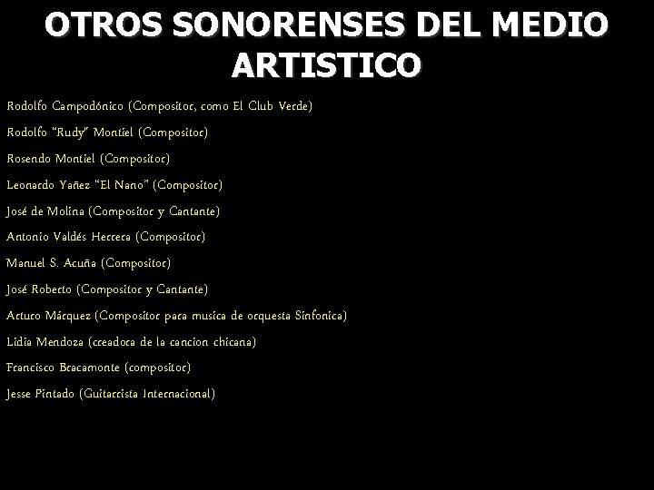 OTROS SONORENSES DEL MEDIO ARTISTICO Rodolfo Campodónico (Compositor, como El Club Verde) Rodolfo “Rudy"