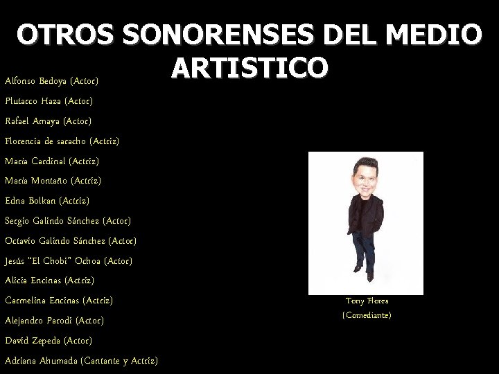 OTROS SONORENSES DEL MEDIO ARTISTICO Alfonso Bedoya (Actor) Plutarco Haza (Actor) Rafael Amaya (Actor)