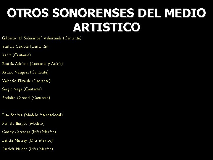 OTROS SONORENSES DEL MEDIO ARTISTICO Gilberto “El Sahuaripa” Valenzuela (Cantante) Yuridia Gaxiola (Cantante) Yahir