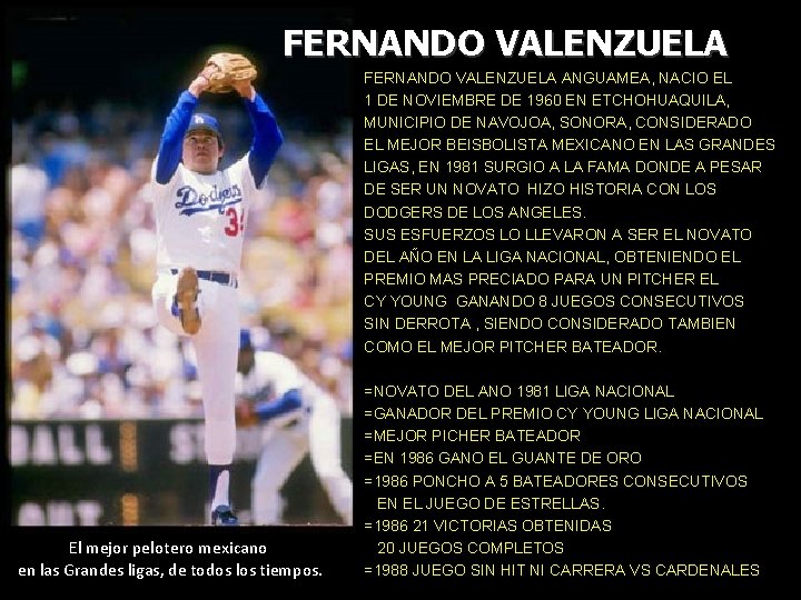 FERNANDO VALENZUELA ANGUAMEA, NACIO EL 1 DE NOVIEMBRE DE 1960 EN ETCHOHUAQUILA, MUNICIPIO DE