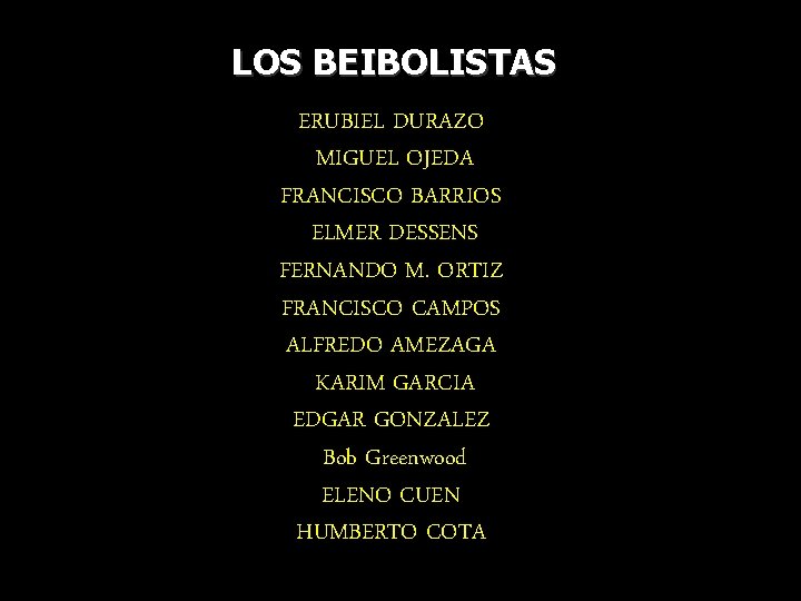 LOS BEIBOLISTAS ERUBIEL DURAZO MIGUEL OJEDA FRANCISCO BARRIOS ELMER DESSENS FERNANDO M. ORTIZ FRANCISCO