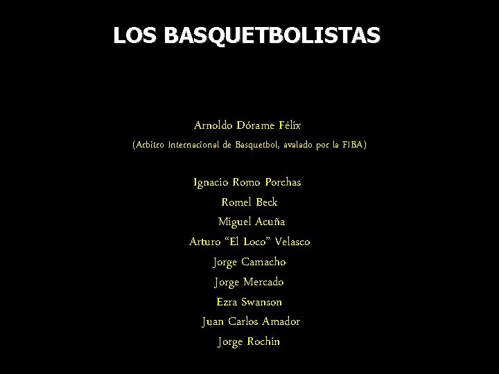 LOS BASQUETBOLISTAS Arnoldo Dórame Félix (Arbitro Internacional de Basquetbol, avalado por la FIBA) Ignacio