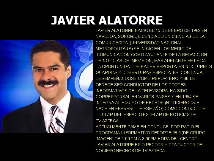 JAVIER ALATORRE NACIO EL 15 DE ENERO DE 1962 EN NAVOJOA, SONORA, LICENCIADO EN