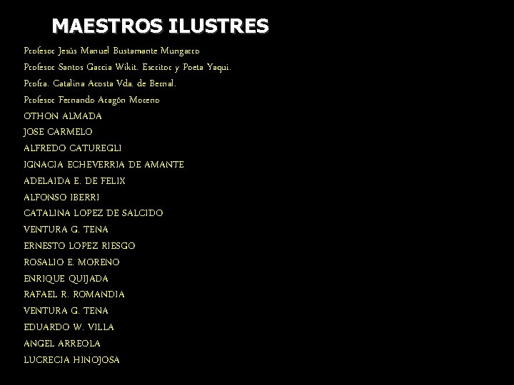 MAESTROS ILUSTRES Profesor Jesús Manuel Bustamante Mungarro Profesor Santos Garcia Wikit. Escritor y Poeta