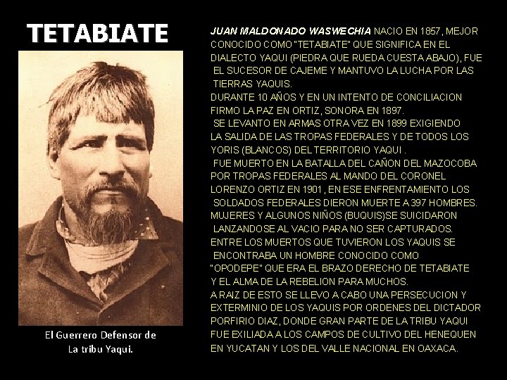 TETABIATE El Guerrero Defensor de La tribu Yaqui. JUAN MALDONADO WASWECHIA NACIO EN 1857,