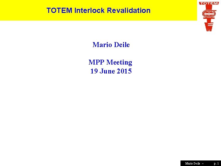 TOTEM Interlock Revalidation Mario Deile MPP Meeting 19 June 2015 Mario Deile – p.