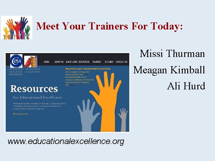 Meet Your Trainers For Today: Missi Thurman Meagan Kimball Ali Hurd www. educationalexcellence. org