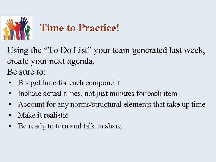 Time to Practice! Using the “To Do List” your team generated last week, create