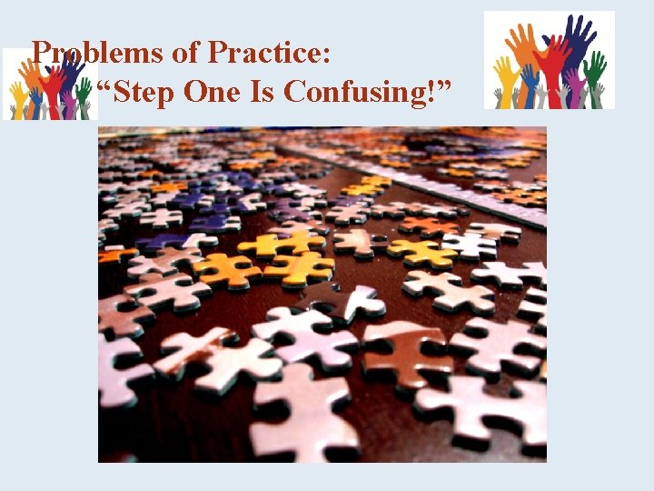 Problems of Practice: “Step One Is Confusing!” 