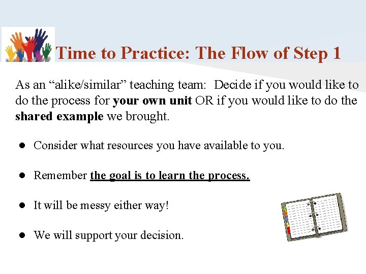 Time to Practice: The Flow of Step 1 As an “alike/similar” teaching team: Decide