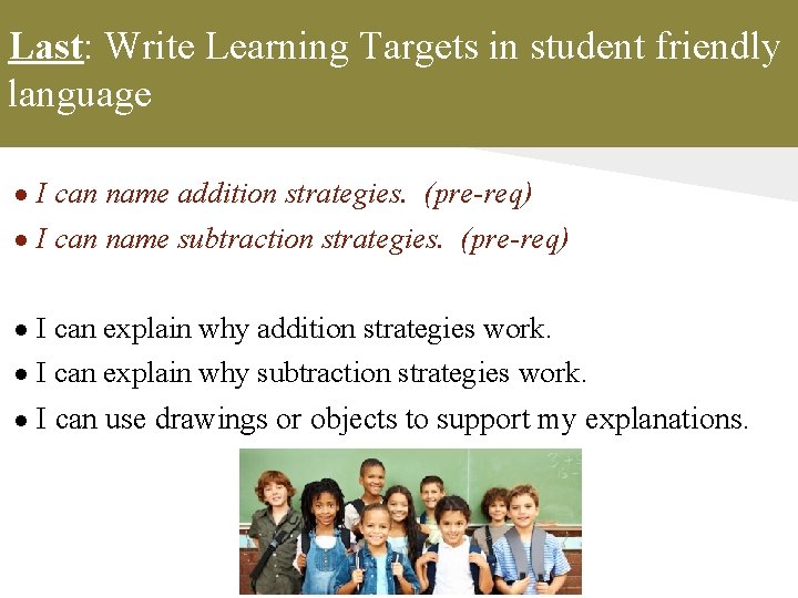 Last: Write Learning Targets in student friendly language ● I can name addition strategies.