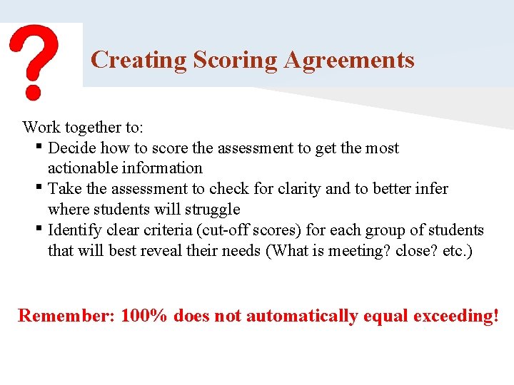 Creating Scoring Agreements Work together to: ▪ Decide how to score the assessment to