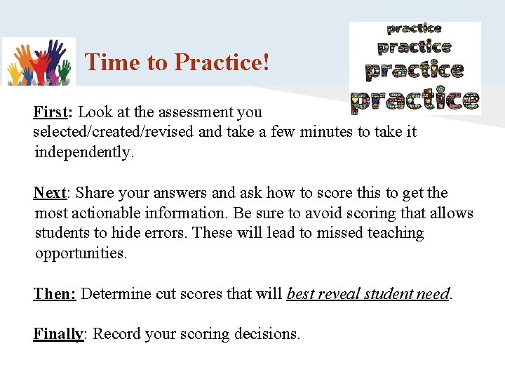 Time to Practice! First: Look at the assessment you selected/created/revised and take a few