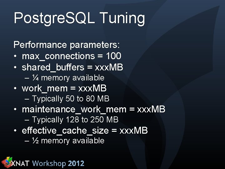 Postgre. SQL Tuning Performance parameters: • max_connections = 100 • shared_buffers = xxx. MB