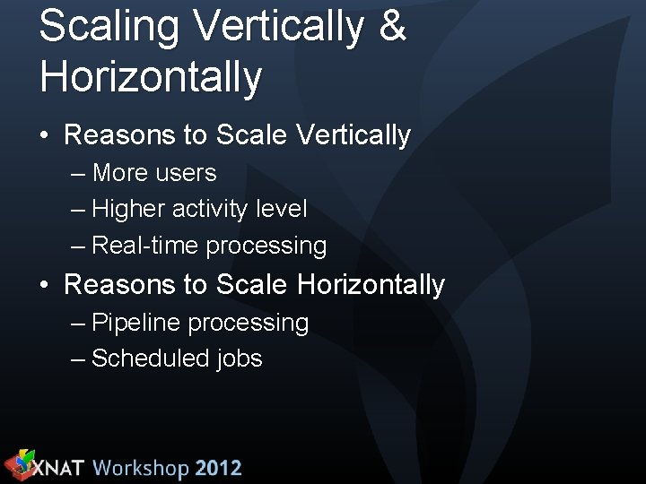 Scaling Vertically & Horizontally • Reasons to Scale Vertically – More users – Higher