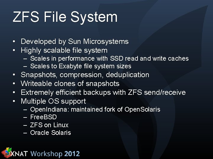 ZFS File System • Developed by Sun Microsystems • Highly scalable file system –