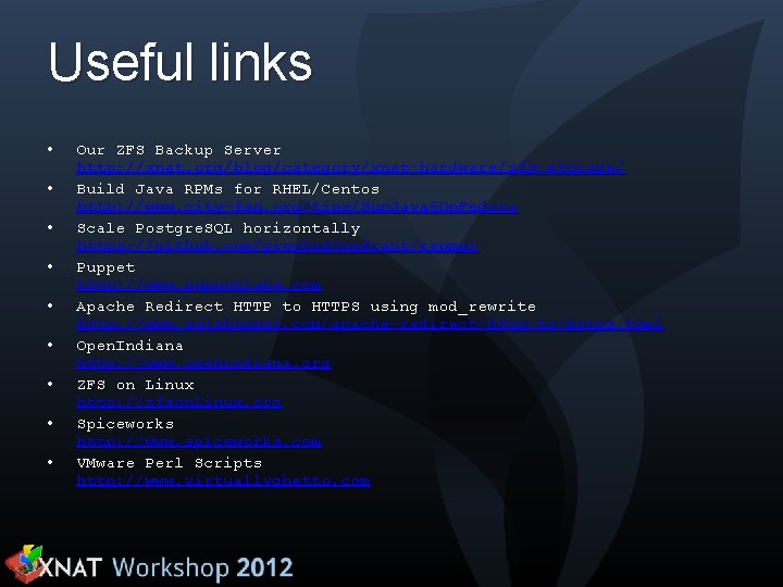 Useful links • • • Our ZFS Backup Server http: //xnat. org/blog/category/xnat-hardware/zfs-storage/ Build Java
