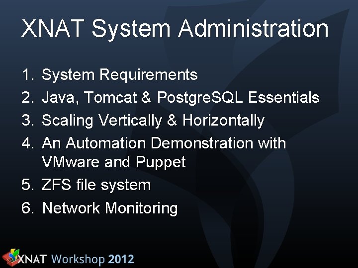 XNAT System Administration 1. 2. 3. 4. System Requirements Java, Tomcat & Postgre. SQL