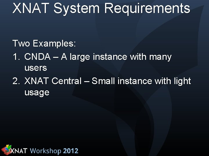XNAT System Requirements Two Examples: 1. CNDA – A large instance with many users
