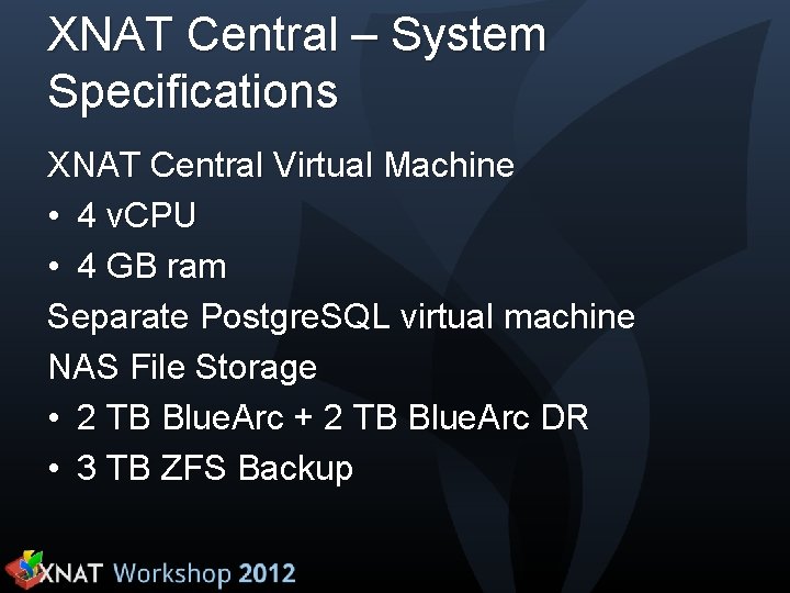 XNAT Central – System Specifications XNAT Central Virtual Machine • 4 v. CPU •