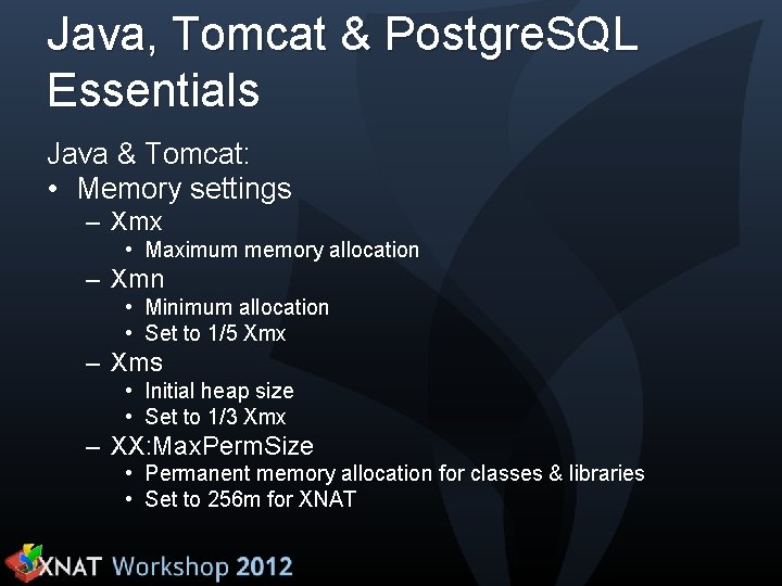 Java, Tomcat & Postgre. SQL Essentials Java & Tomcat: • Memory settings – Xmx