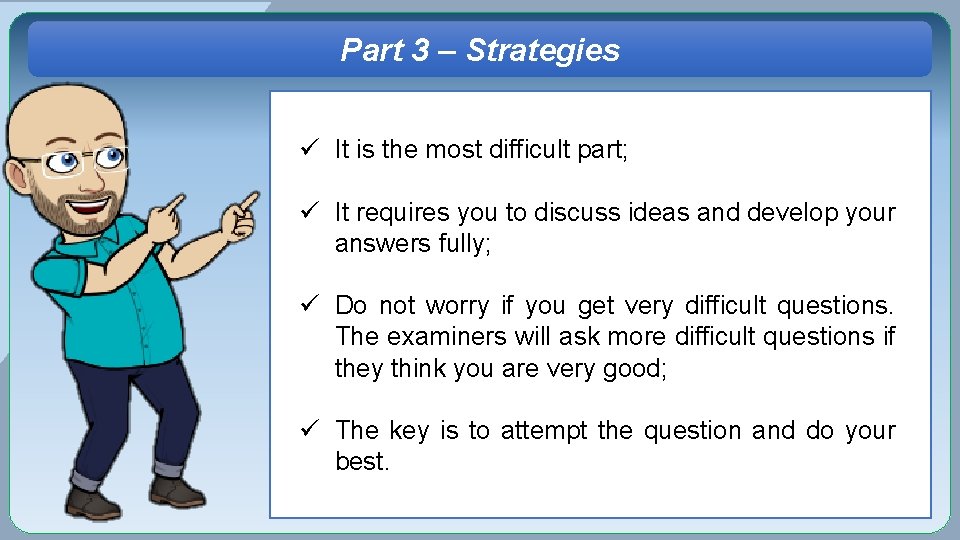 Part 3 – Strategies ü It is the most difficult part; ü It requires