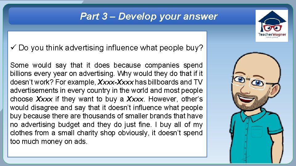 Part 3 – Develop your answer ü Do you think advertising influence what people