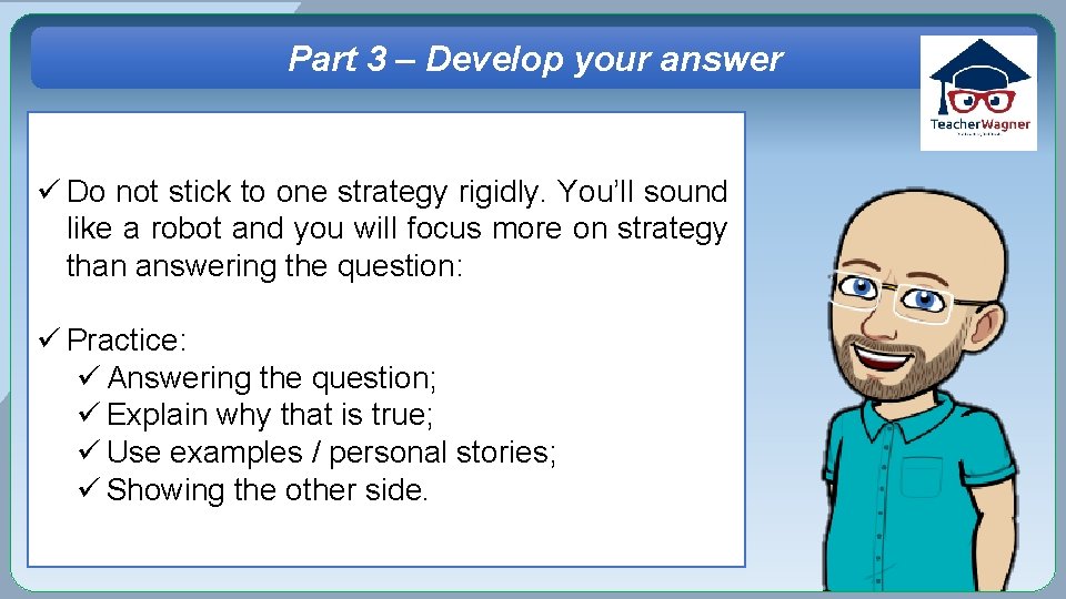 Part 3 – Develop your answer ü Do not stick to one strategy rigidly.