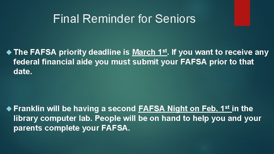 Final Reminder for Seniors The FAFSA priority deadline is March 1 st. If you