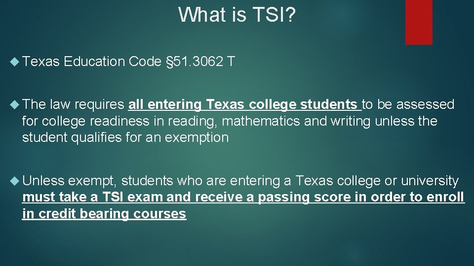 What is TSI? Texas Education Code § 51. 3062 T The law requires all