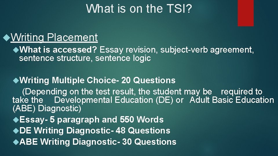 What is on the TSI? Writing Placement What is accessed? Essay revision, subject-verb agreement,