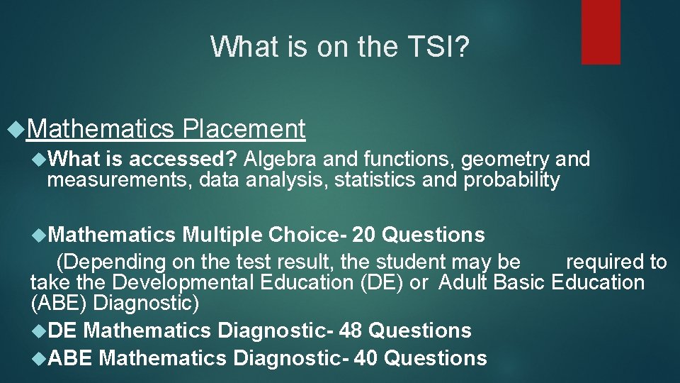What is on the TSI? Mathematics Placement What is accessed? Algebra and functions, geometry