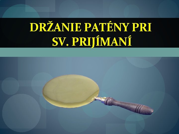 DRŽANIE PATÉNY PRI SV. PRIJÍMANÍ 